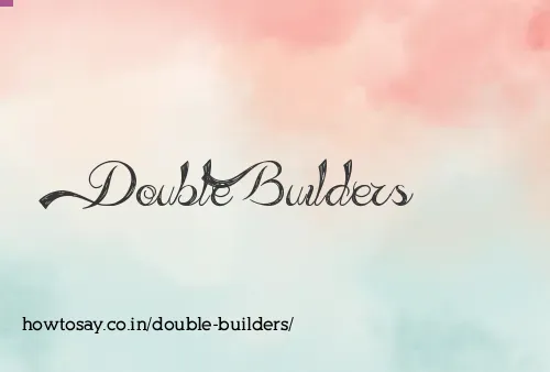 Double Builders
