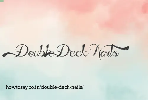 Double Deck Nails