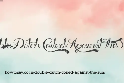 Double Dutch Coiled Against The Sun