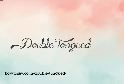 Double Tongued