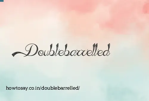 Doublebarrelled