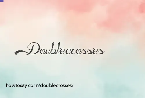 Doublecrosses