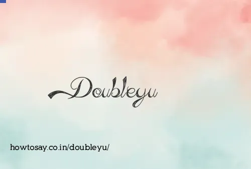 Doubleyu