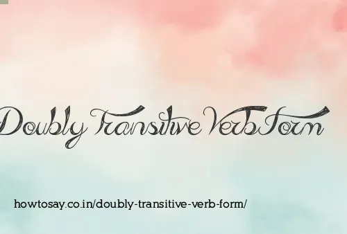 Doubly Transitive Verb Form