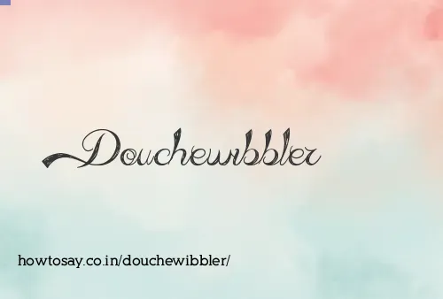 Douchewibbler