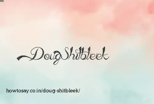 Doug Shitbleek
