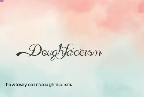 Doughfaceism
