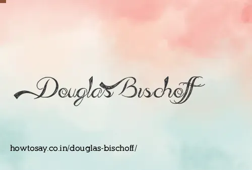 Douglas Bischoff