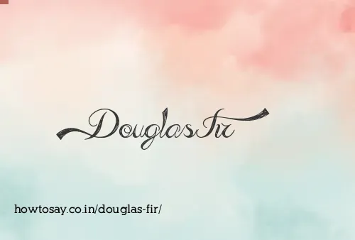 Douglas Fir