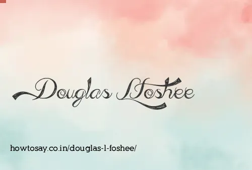 Douglas L Foshee