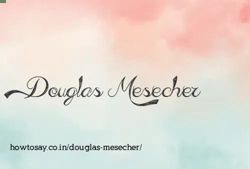 Douglas Mesecher