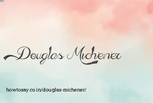 Douglas Michener