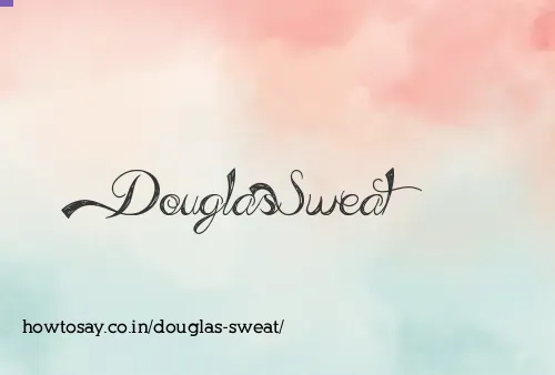 Douglas Sweat