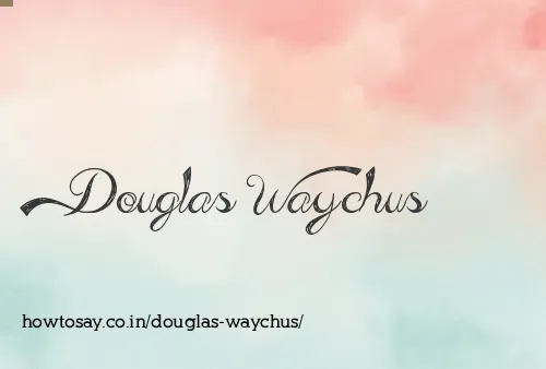 Douglas Waychus