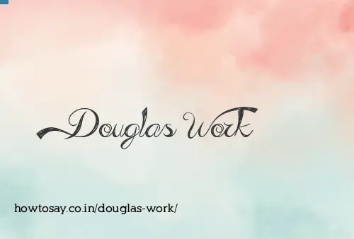 Douglas Work