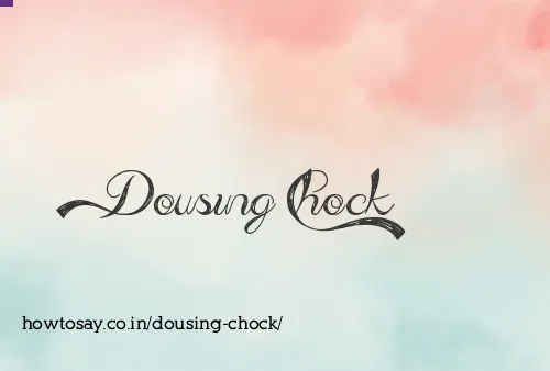 Dousing Chock