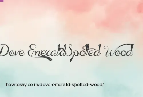 Dove Emerald Spotted Wood