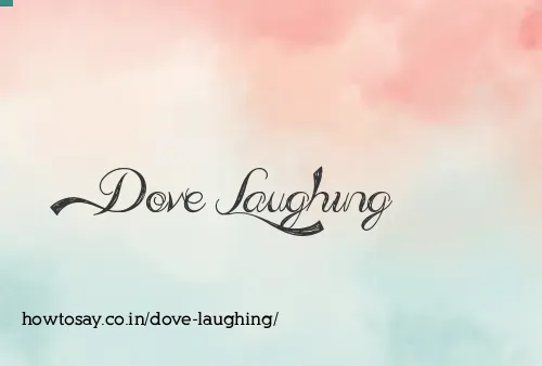 Dove Laughing