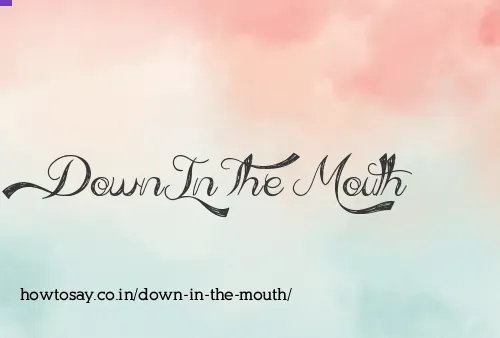 Down In The Mouth