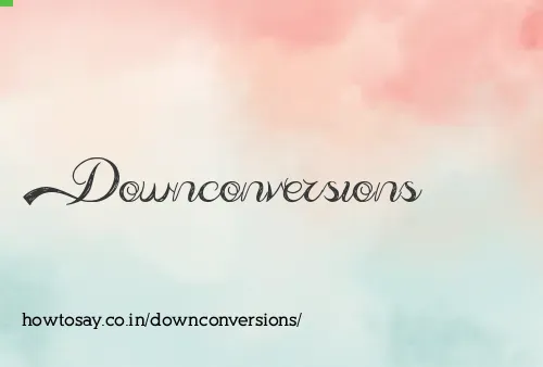 Downconversions