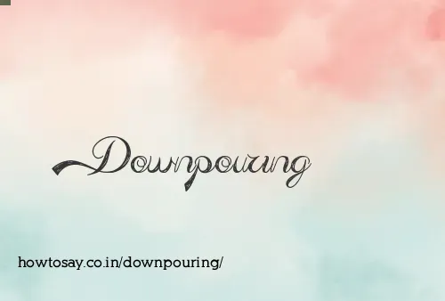 Downpouring