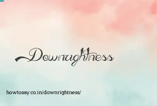 Downrightness