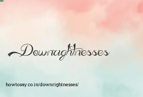 Downrightnesses