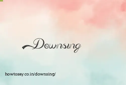Downsing