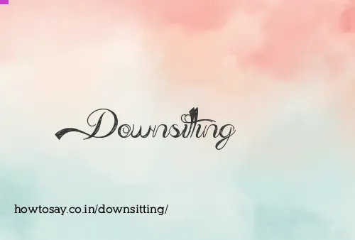 Downsitting