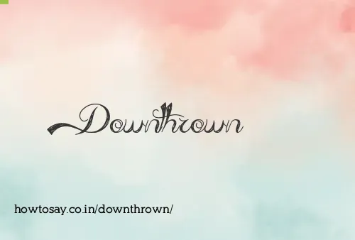 Downthrown
