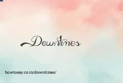 Downtimes