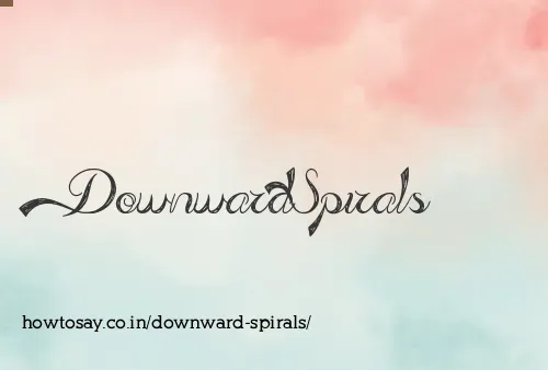 Downward Spirals