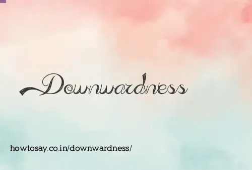Downwardness