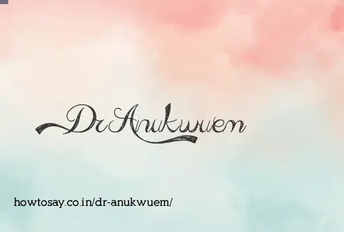 Dr Anukwuem