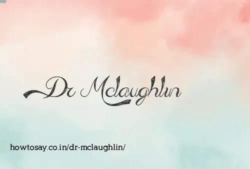 Dr Mclaughlin