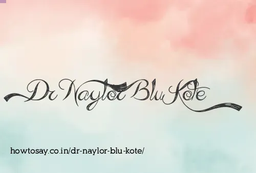Dr Naylor Blu Kote