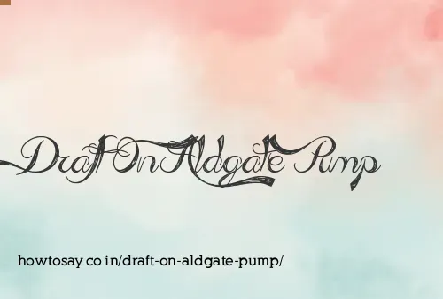 Draft On Aldgate Pump