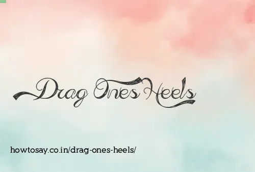 Drag Ones Heels