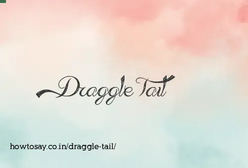 Draggle Tail