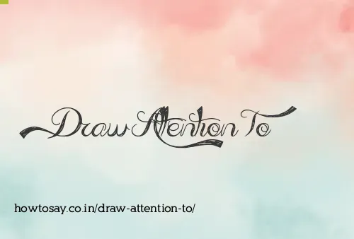 Draw Attention To