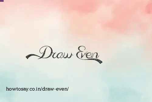 Draw Even