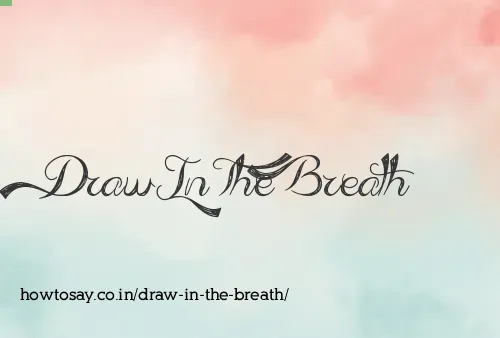 Draw In The Breath