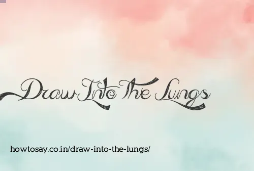 Draw Into The Lungs