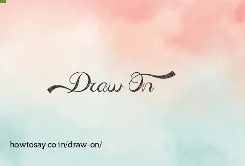 Draw On