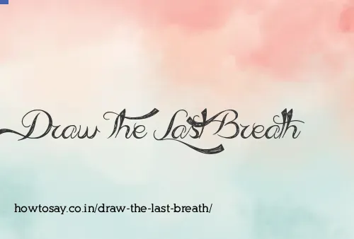 Draw The Last Breath