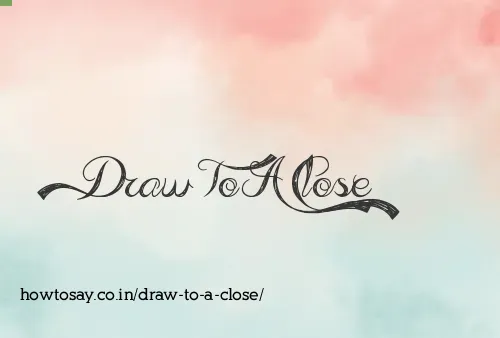 Draw To A Close