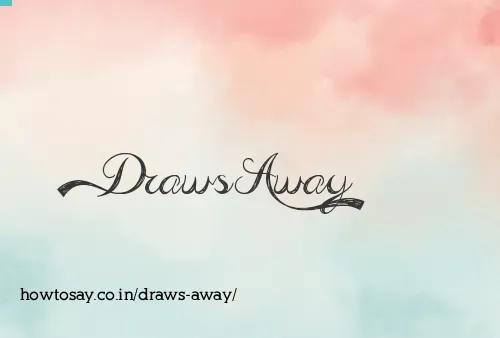 Draws Away
