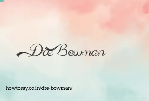 Dre Bowman