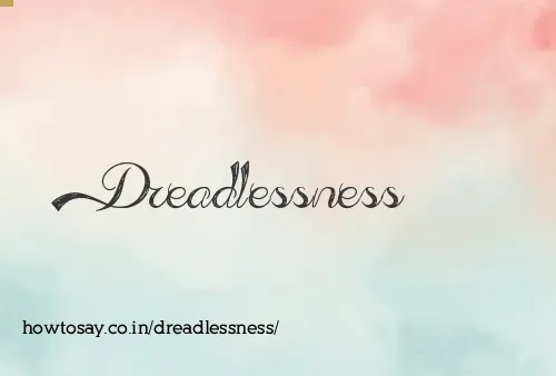 Dreadlessness