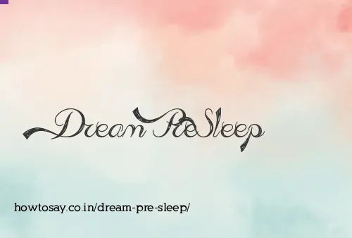 Dream Pre Sleep